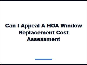 Appealing Your Hoa Window Replacement Cost Assessment