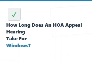 How Long Is an Hoa Window Appeal Hearing?